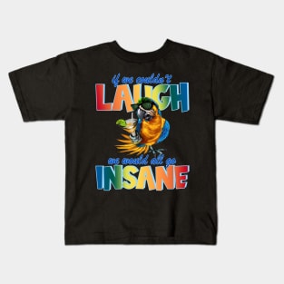 If We Couldn't Laugh, We Would All Go Insane Pa Kids T-Shirt